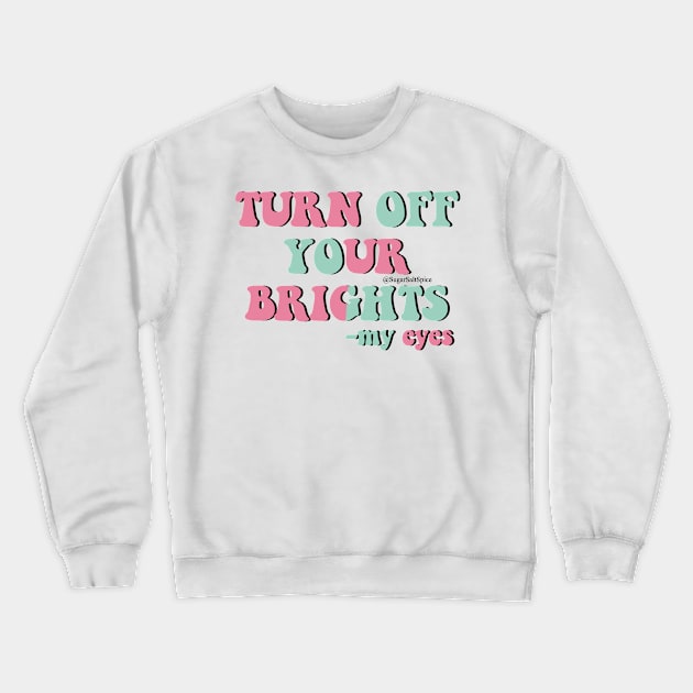 Turn off your brights Crewneck Sweatshirt by SugarSaltSpice